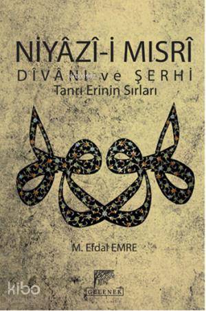  Niyazi Mısrı Divanı ve Şerhi Tanrı Erinin Sırları | M Efdal Emre | Nart Noyan | Nart Noyan | Esin Ardıç | Mustafa İbakorkmaz | Ehli Dil Kayseri | Gelenek Yayıncılık | 9786054810130 | 