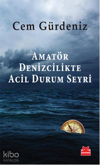  Amatör Denizcilikte Acil Durum Seyri | Amatör Denizcilikte Acil Durum Seyri | Cem Gürdeniz | Kırmızıkedi Yayınevi | 9786054927524 