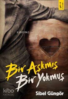  Bir Aşkmış Bir Yokmuş | Bir Aşkmış Bir Yokmuş | Sibel Güngör | İkinci Adam Yayınları | 9786051289595 