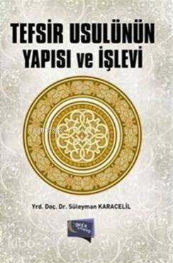  Tefsir Usulünün Yapısı ve İşlevi | Tefsir Usulünün Yapısı ve İşlevi | Süleyman Karacelil | Gece Kitaplığı Yayınları | 9786053240693 