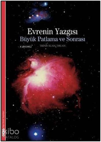  Evrenin Yazgısı Büyük Patlama ve Sonrası | Thrinh Xuan Thuan | Aykut Derman | Yapı Kredi Yayınları ( YKY ) | 9789750830389 | 