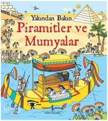  Yakından Bakın Piramitler ve Mumyalar | Yakından Bakın Piramitler ve Mumyalar | Rob Lloyd Jones | Sevgi Atlıhan | Türkiye İş Bankası Kültür Yayınları | 9786053321712 