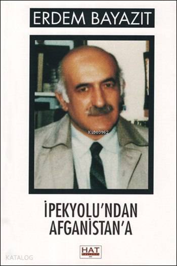  İpekyolunda Afganistana | Erdem Bayazıt | Hat Yayınevi | 9786056464027 | 
