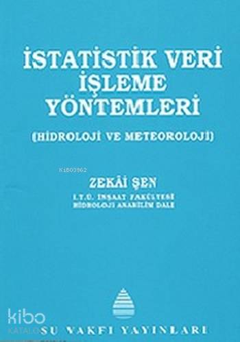  İstatistik Veri İşleme Yöntemleri Hidroloji ve Meteoroloji | İstatistik Veri İşleme Yöntemleri Hidroloji ve Meteoroloji | Zekai Şen | Su Vakfı Yayınları | 9789759703479 