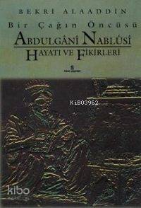 Abdülgânî Nablûsî Hayatı ve Fikirleri Bir Çağın Öncüsü | Abdülgânî Nablûsî Hayatı ve Fikirleri Bir Çağın Öncüsü | Bekri Alaaddin | Veysel Uysal | İnsan Yayınları | 9789755740638 