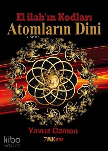  Atomların Dini El İlahın Kodları | Atomların Dini El İlahın Kodları | Yavuz Özmen | İmleç Kitap | 9786054262472 