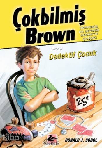  Çokbilmiş Brown 1 Dedektif Çocuk | Seçil Şen | Esengül Aydın | Ezgi Gültekin | Donald JSobol | Pegasus Yayıncılık | 9786053432890 | 