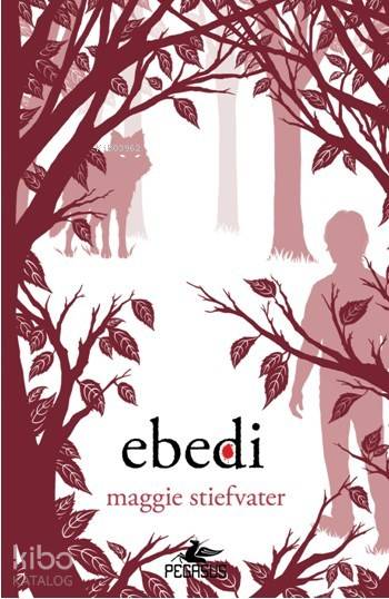  Ebedi | Maggie Stiefvater | Selim Yeniçeri | Çiçek Eriş | Ezgi Gültekin | Pınar Yıldız | Pegasus Yayıncılık | 9786053438649 | 
