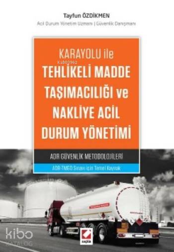  Karayolu ile Tehlikeli Madde Taşımacılığı ve Nakliye Acil Durum Yönetimi | Karayolu ile Tehlikeli Madde Taşımacılığı ve Nakliye Acil Durum Yönetimi | Tayfun Özdikmen | Seçkin Yayıncılık | 9789750238420 