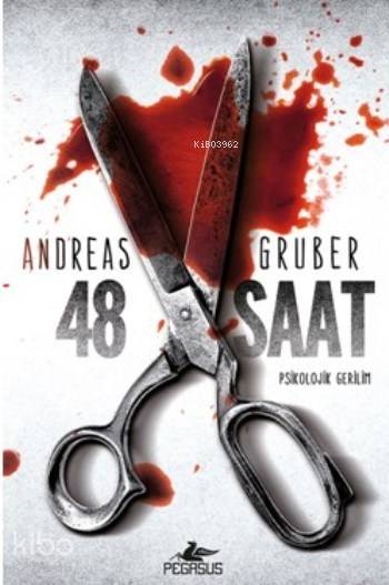  48 Saat Psikolojik Gerilim | Regaip Minareci | Meral Gök | Zeynep Şehiraltı | Andreas Gruber | Pegasus Yayıncılık | 9786053439554 | 
