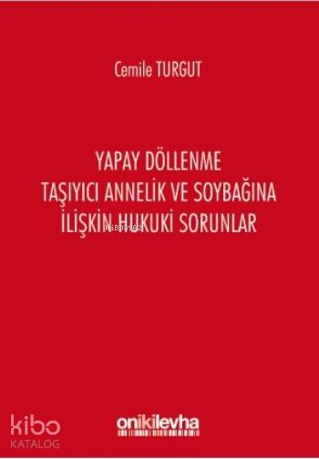  Yapay Döllenme Taşıyıcı Annelik ve Soybağına İlişkin Hukuki Sorunlar | Cemile Turgut | On İki Levha Yayıncılık | 9786051524245 | 