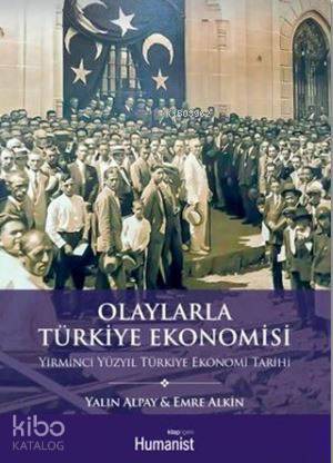  Olaylarla Türkiye EkonomisiYirminci Yüzyıl Türkiye Ekonomi Tarihi | Yalın Alpay | Emre Alkin | Emre AlkinYalın Alpay | Hümanist Kitap Yayıncılık | 9786059905220 | 