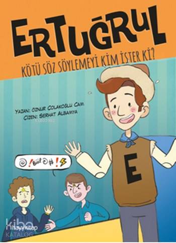  Ertuğrul Kötü Söz Söylemeyi Kim İster Ki | Öznur Çolakoğlu Cam | Serhat Albamya | Hayy Kitap | 9789752477308 | 