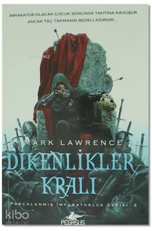 Dikenlikler Kralı Parçalanmış İmparatorluk Serisi 2 | Kemal Küçükgedik | Mark Lawrence | Pegasus Yayıncılık | 9786052993071 | 