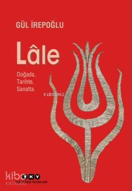  Lale DoğadaTarihteSanatta (Küçük Boy) | Lale DoğadaTarihteSanatta (Küçük Boy) | Gül İrepoğlu | Raşit Çavaş | Yapı Kredi Yayınları ( YKY ) | 9789750840951 