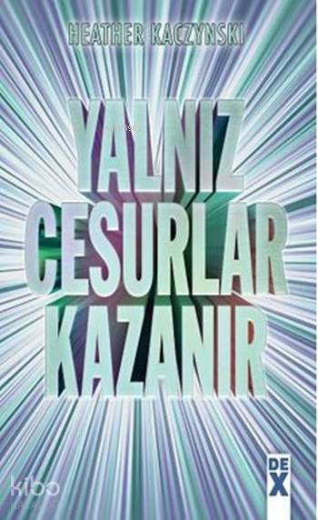  Yalnız Cesurlar Kazanır | Yalnız Cesurlar Kazanır | Kerem Sanatel | Heather Kaczynski | Dex Kitap | 9786050947113 