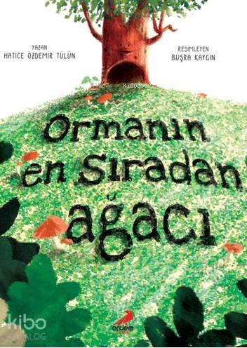 Ormanın En Sıradan Ağacı | Hatice Özdemir Tülün | Büşra Kaygın | Erdem Çocuk | 9786053499329 | 