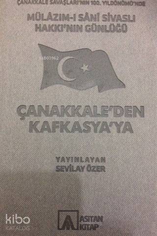  Mülazımı Sani Sivaslı Hakkının Günlüğü Çanakkaleden Kafkasyaya | Sevilay Özer | Asitan Yayınları | 9786055487799 | 