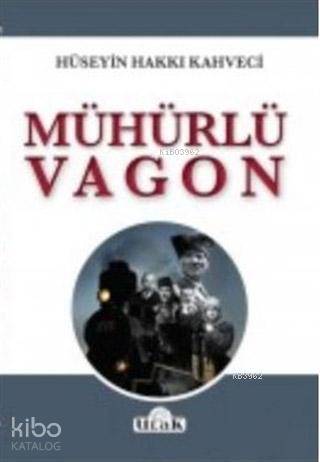  Mühürlü Vagon | Hüseyin Hakkı Kahveci | Ulak Yayınları | 9786055669775 | 