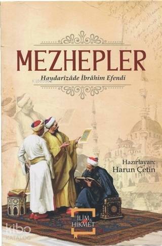  Mezhepler | Mezhepler | Haydarizade İbrahim Efendi | Harun Çetin | İlim ve Hikmet Yayınları | 9786056840968 
