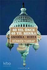  40 Yıl Önce 40 Yıl Sonra Amerika Rusya | Gündüz Vassaf | İletişim Yayınları | 9789750503894 | 