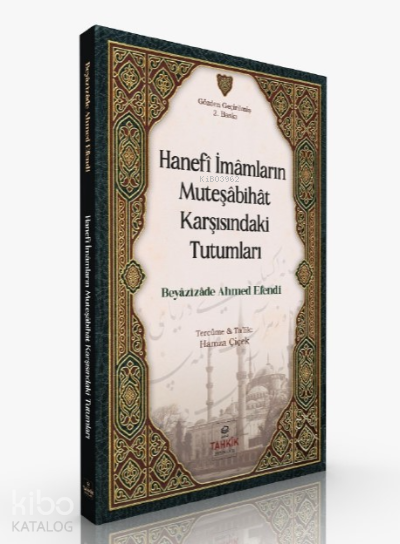  Hanefi İmamların Müteşabihat Karşısındaki Tutumları | Hanefi İmamların Müteşabihat Karşısındaki Tutumları | Beyâzîzâde Ahmed Efendi | Hamza Burak Çiçek | Tahkîk Yayınları | 9786056992902 