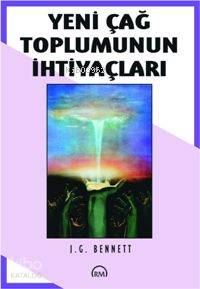  Yeni Çağ Toplumunun İhtiyaçları | John Godolphin Bennett | Nurgün Karaçaylak | Ruh ve Madde Yayınları | 9789758007363 | 