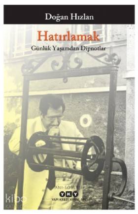  Hatırlamak Günlük Yaşamdan Dipnotlar | Doğan Hızlan | Murat Yalçın | Yapı Kredi Yayınları ( YKY ) | 9789750846533 | 