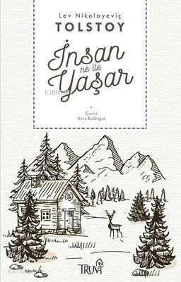  İnsan Ne İle Yaşar | İnsan Ne İle Yaşar | Lev Nikolayeviç Tolstoy | Azra Kuldoğan | Truva Yayınları | 9786059850889 