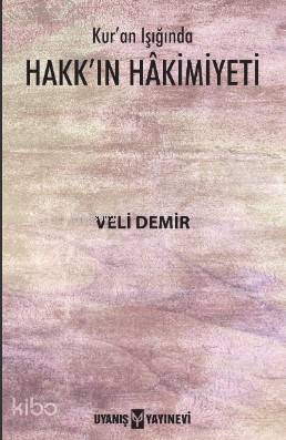  Kuran Işığında Hakkın Hâkimiyeti | Ahmet Bilgehan Arıkan | Veli Demir | Uyanış Yayınevi | 9786059069908 | 