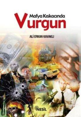  Mafya Kıskacında Vurgun | Mafya Kıskacında Vurgun | Ali Erkan Kavaklı | Nesil Yayınları | 9799757055210 