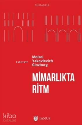  Mimarlıkta Ritm | Moisei Yakovlevich Ginzburg | Alp Tümertekin | Janus Yayınları | 9786257035125 | 