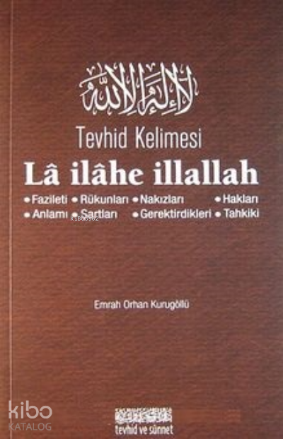  Tevhid Kelimesi La ilahe İllallah | Tevhid Kelimesi La ilahe İllallah | Emrah Orhan Kurugöllü | Tevhid ve Sünnet Yayınevi | 2770000040891 