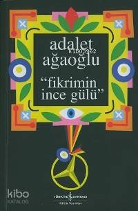  Fikrimin İnce Gülü | Fikrimin İnce Gülü | Adalet Ağaoğlu | Türkiye İş Bankası Kültür Yayınları | 9789754588644 