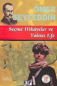  Seçme Hikâyeler ve Yalnız Efe | Seçme Hikâyeler ve Yalnız Efe | Ömer Seyfettin | EDT FATİH ANDI | 3F Yayınevi | 9789944997140 