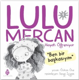  Lulu Mercan Hayatı Öğreniyor 1“Ben Bir Başkasıyım” | Lulu Mercan Hayatı Öğreniyor 1“Ben Bir Başkasıyım” | Özkan Öze | Uğurböceği Yayınları | 9786258355611 