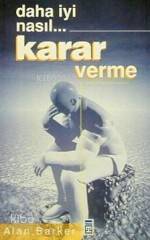  Daha İyi Nasıl Karar Verme | Alan Barker | Ali Çimen | Timaş Yayınları | 9799753624229 | 