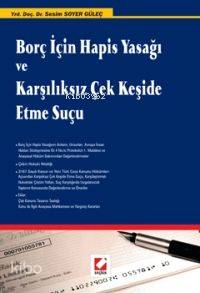  Borç İçin Hapis Yasağı ve Karşılıksız Çek Keşide Etme Suçu | Borç İçin Hapis Yasağı ve Karşılıksız Çek Keşide Etme Suçu | Sesim Soyer Güleç | Seçkin Yayıncılık | 9789750204982 