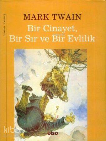  Bir Cinayet Bir Sır ve Bir Evlilik (Ciltli) | Bir Cinayet Bir Sır ve Bir Evlilik (Ciltli) | Mark Twain | Mine Haydaroğlu | Editör Ahsen Erdoğan Düzeltmen İncilay Yılmazyurt | Yapı Kredi Yayınları ( YKY ) | 9789750805332 