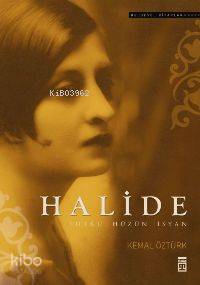  Halide Tutku Hüzün İsyan | Kemal Öztürk | HAZ KEMAL ÖZTÜRK | Timaş Tarih | 9789752637641 | 