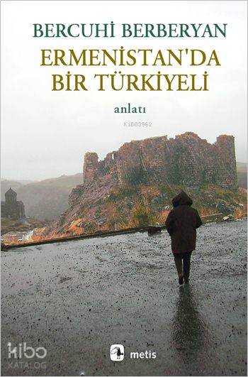  Ermenistanda Bir Türkiyeli | Bercuhi Berberyan | Emine Bora | Metis Yayıncılık | 9789753427128 | 