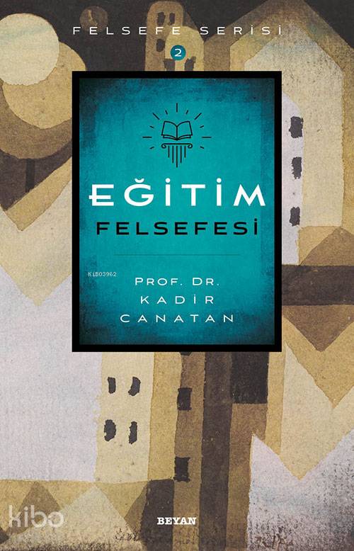  Eğitim Felsefesi | Eğitim Felsefesi | Kadir Canatan | Beyan Yayınları | 9789754738452 