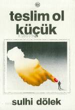  Teslim Ol Küçük | Sulhi Dölek | Remzi Kitabevi | 9789751400314 | 