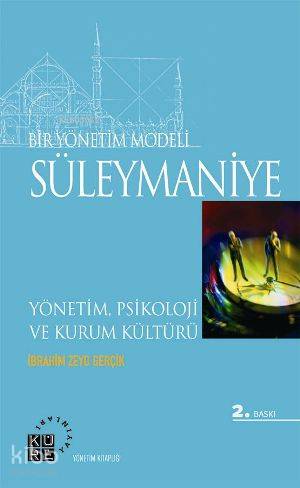  Bir Yönetim Modeli Süleymaniye Yönetim Psikoloji ve Kurum Kültürü | İbrahim Zeyd Gerçik | Bilge Özel İmanov | Küre Yayınları | 9789756614815 | 