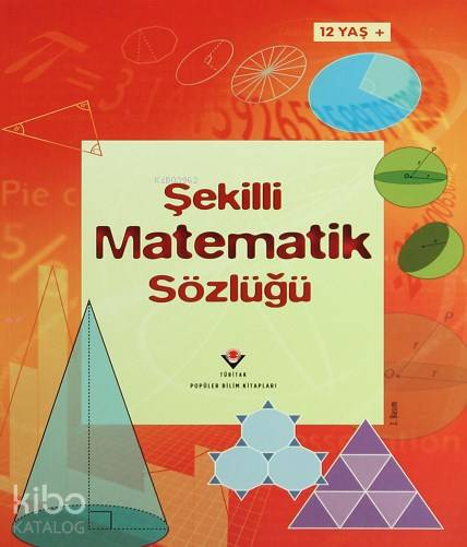  Şekilli Matematik Sözlüğü (Yaş 12+) | Tori Large | Bahtiyar Kurt | Duran Akca | Stephen Moncrieff | Selçuk Ünalan | Adam Constantine | Adem Uludağ | Tübitak | 9789754035209 | 