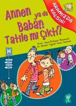  Annen ya da Baban Tatile mi Çıktı Aramızda Kalsın Dizisi 11+ Yaş | Philippe RaynaudMichel Vignes | Duygu Dalgakıran | Sefer KoçanŞakir Çolak | Nefise Atçakarlar | Yann Autret | Jean Philippe Raynaud | Michel Vignes | İlk Genç Timaş Yayınları | 9786051142722 | 