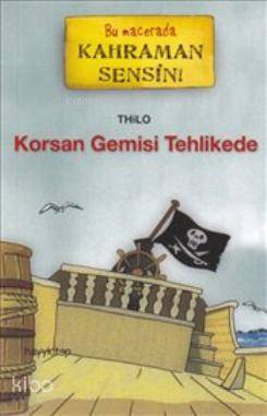  Korsan Gemisi Tehlikede Bu Macerada Kahraman Sensin | Thilo | Yeşim Harcanoğlu | Hayy Kitap | 9786054325283 | 