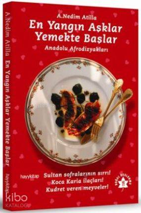  En Yangın Aşklar Yemekte Başlar Anadolu Afrodizyakları | A Nedim Atilla | Hayy Kitap | 9786054325290 | 