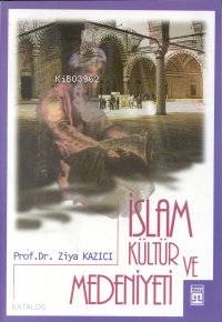  İslam Kültür ve Medeniyeti | Ziya Kazıcı | Timaş Yayınları | 9789753622240 | 