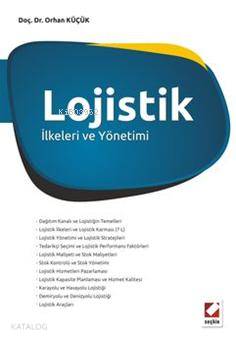  Lojistik İlkeleri ve Yönetimi | Lojistik İlkeleri ve Yönetimi | Orhan Küçük | Seçkin Yayıncılık | 9789750216930 